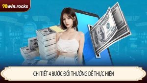Chi tiết 4 bước đổi thưởng dễ thực hiện