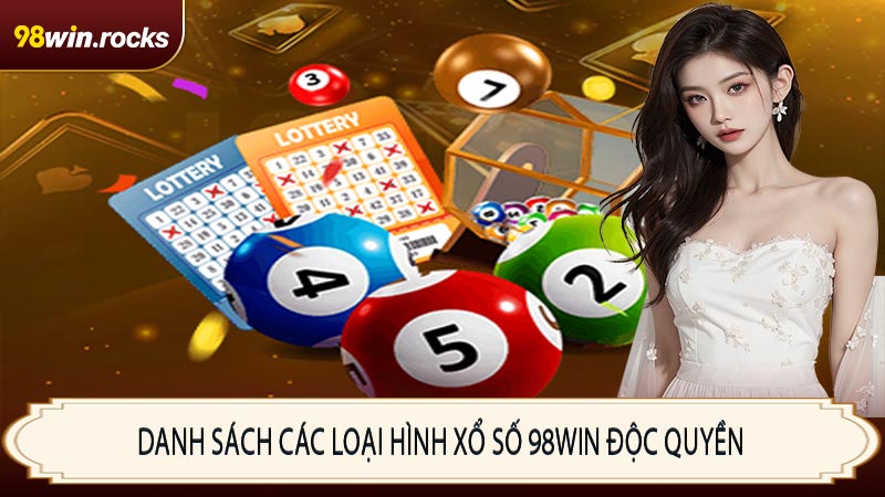 Danh sách các loại hình xổ số 98WIN độc quyền