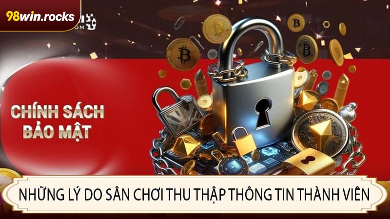 Những lý do sân chơi thu thập thông tin thành viên