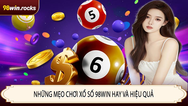 Những mẹo chơi xổ số 98WIN hay và hiệu quả