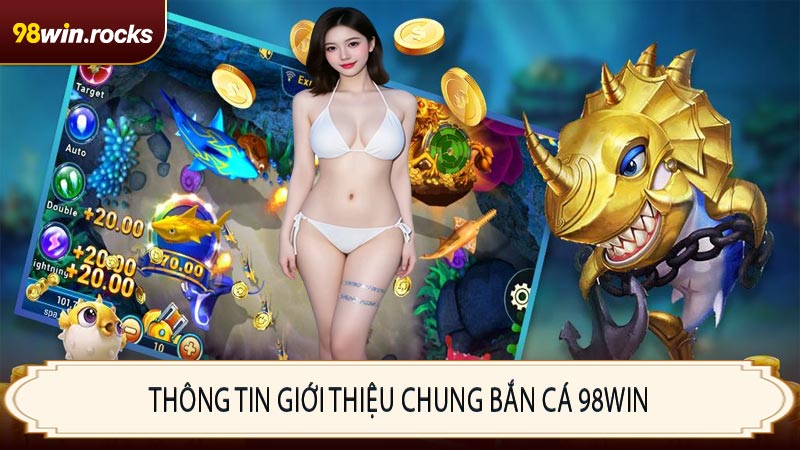Thông tin giới thiệu chung bắn cá 98WIN