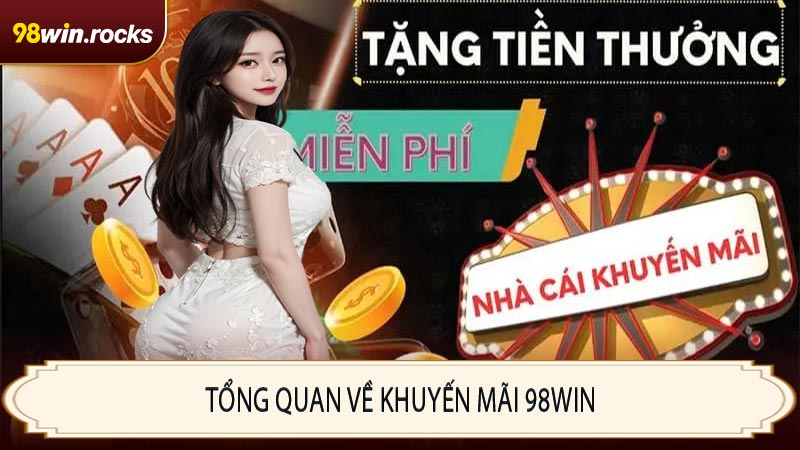 Tổng quan về khuyến mãi 98WIN